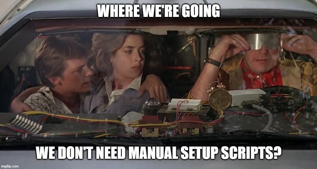 Characters from Back to the Future readying the DeLorean for flight, with text that reads "Where we're going we don't need manual setup scripts?"